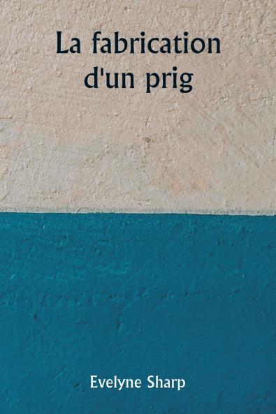 La fabrication d'un prig