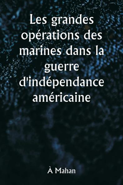 Les grandes opérations des marines dans la guerre d'indépendance américaine