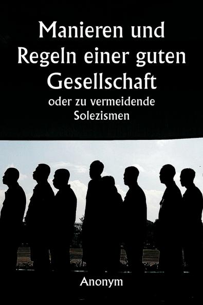 Manieren und Regeln einer guten Gesellschaft  oder zu vermeidende Solezismen