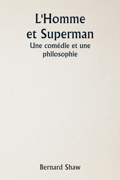 L'Homme et Superman  Une comédie et une philosophie