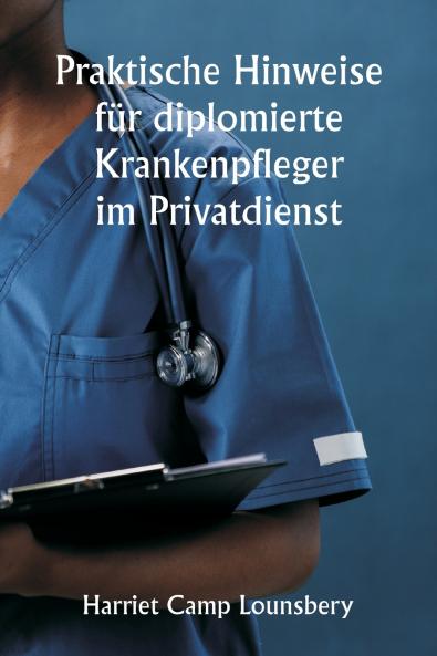 Praktische Hinweise für diplomierte Krankenpfleger im Privatdienst