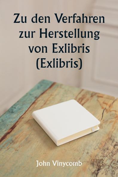 Zu den Verfahren zur Herstellung von Exlibris  (Exlibris)