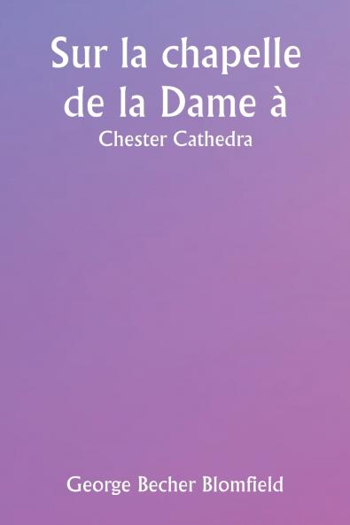 Sur la chapelle de la Dame à  Chester Cathedra