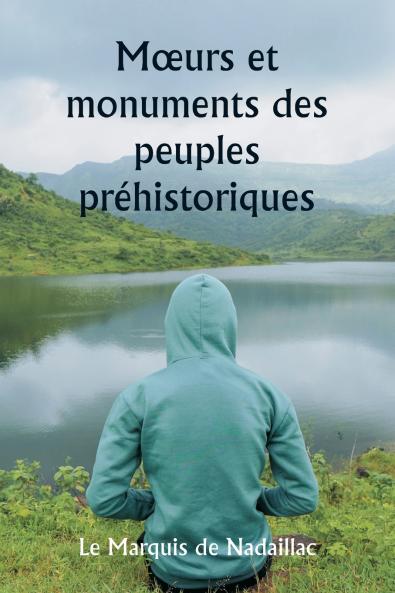 Mœurs et monuments des peuples préhistoriques