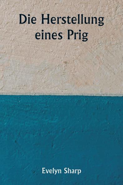 Die Herstellung eines Prig