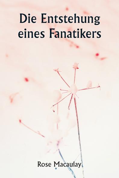 Die Entstehung eines Fanatikers