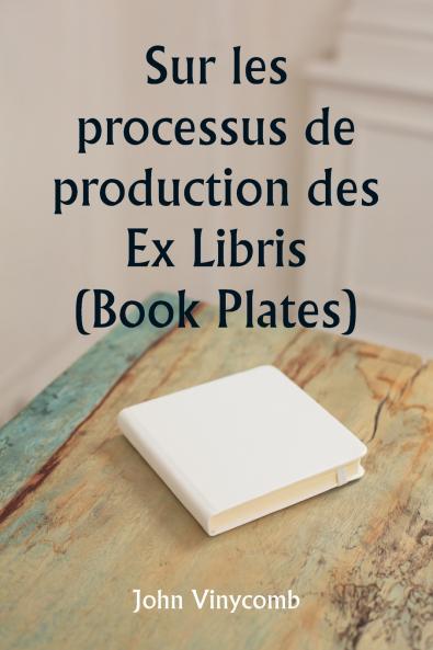 Sur les processus de production des Ex Libris  (Book Plates)