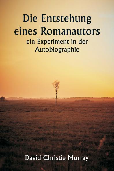 Die Entstehung eines Romanautors  - ein Experiment in der Autobiographie