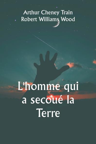 L'homme qui a secoué la Terre