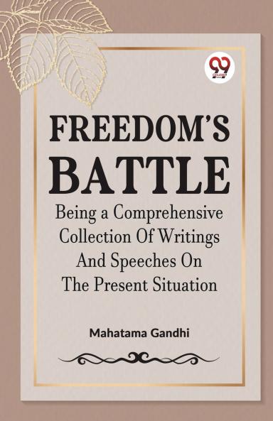 FREEDOM'S BATTLE BEING A COMPREHENSIVE COLLECTION OF WRITINGS AND SPEECHES ON THE PRESENT SITUATION