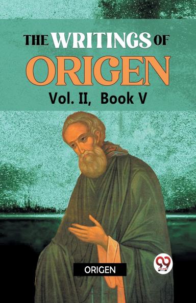 The writings of Origen Vol. II  Book V