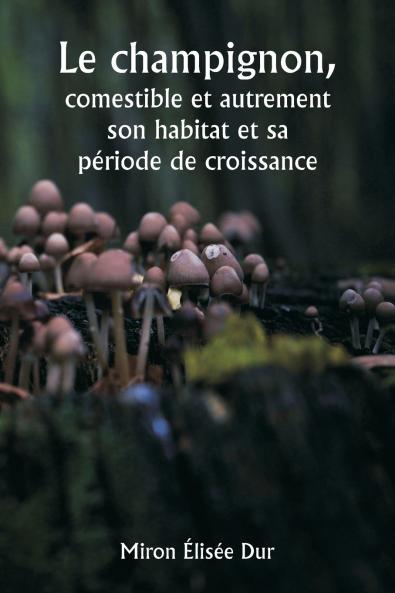 Le champignon  comestible et autrement  son habitat et sa période de croissance