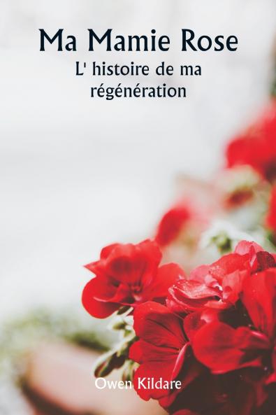 Ma Mamie Rose  L' histoire de ma régénération