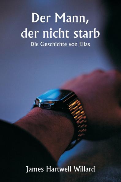 Der Mann der nicht starb  Die Geschichte von Elias