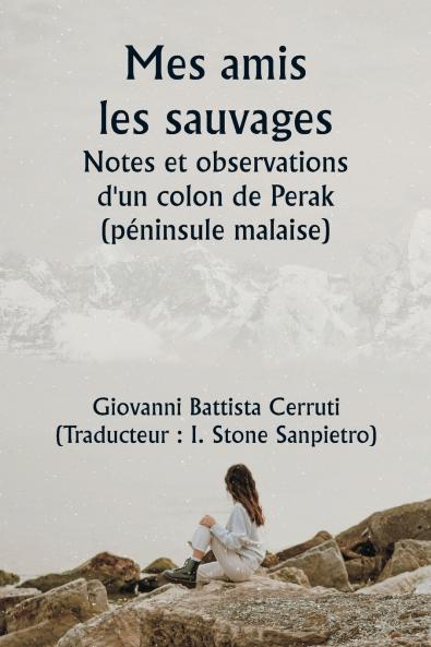Mes amis les sauvages  Notes et observations d'un colon de Perak (péninsule malaise)