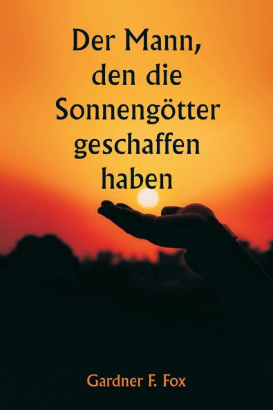 Der Mann den die Sonnengötter geschaffen haben
