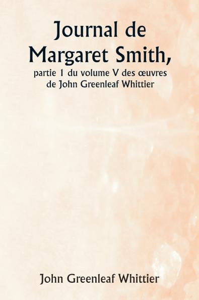 Journal de Margaret Smith  partie 1 du volume V des œuvres de John Greenleaf Whittier
