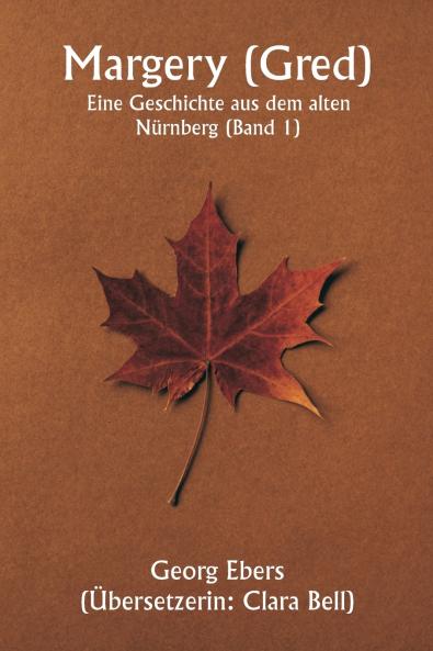 Margery ( Gred )  Eine Geschichte aus dem alten Nürnberg (Band 1)