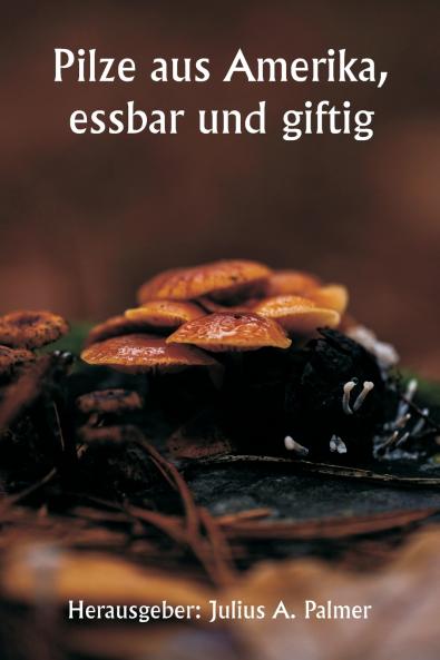 Pilze aus Amerika essbar und giftig