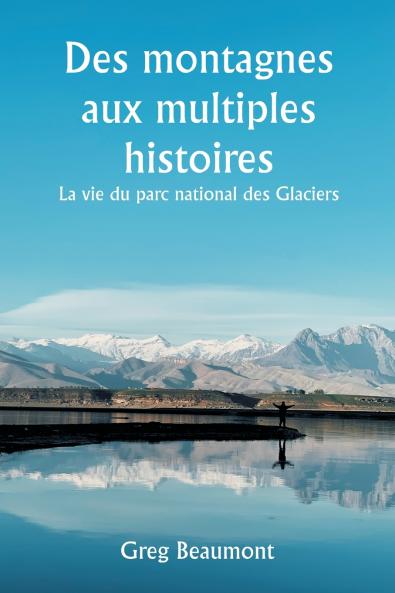 Des montagnes aux multiples histoires  La vie du parc national des Glaciers