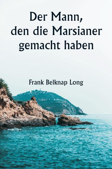 Der Mann den die Marsianer gemacht haben