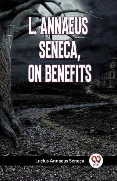 L. ANNAEUS SENECA ON BENEFITS