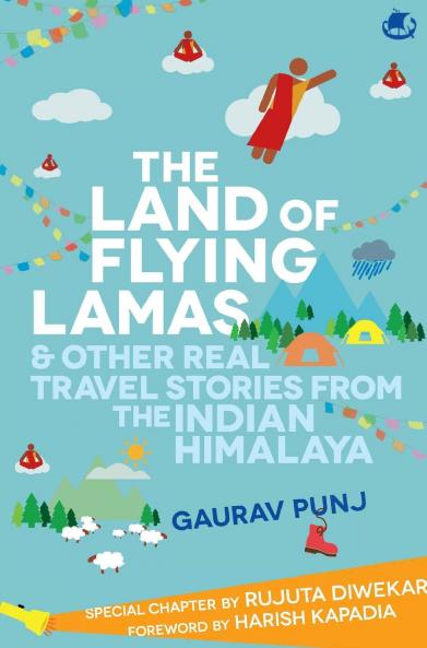 The Land of Flying Lamas & Other Real Travel Stories From the Indian Himalaya