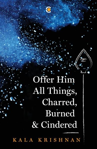Offer Him All Things Charred Burned & Cindered