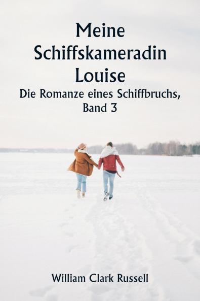 Meine Schiffskameradin Louise  Die Romanze eines Schiffbruchs  Band 3