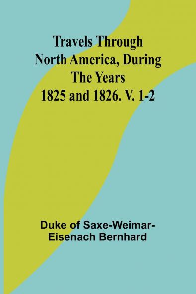 Travels Through North America During the Years 1825 and 1826. V. 1-2
