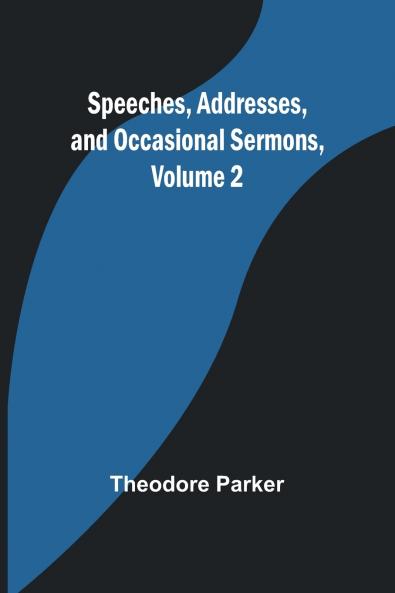 Speeches Addresses and Occasional Sermons Volume 2