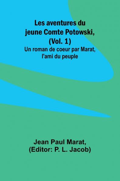 Les aventures du jeune Comte Potowski (Vol. 1); Un roman de coeur par Marat l'ami du peuple