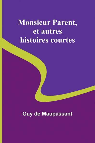 Monsieur Parent et autres histoires courtes