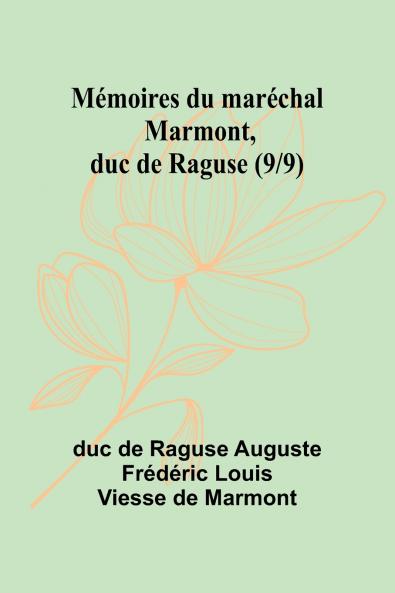 Mémoires du maréchal Marmont duc de Raguse (9/9)
