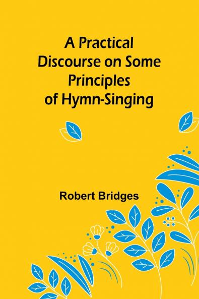 A Practical Discourse on Some Principles of Hymn-Singing