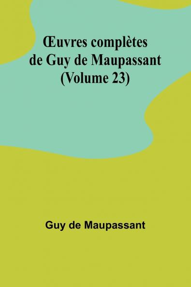Œuvres complètes de Guy de Maupassant (Volume 23)