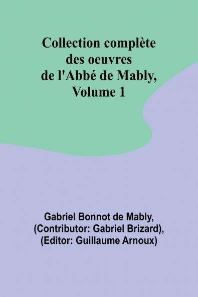 Collection complète des oeuvres de l'Abbé de Mably Volume 1