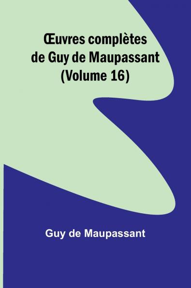 Œuvres complètes de Guy de Maupassant (Volume 16)