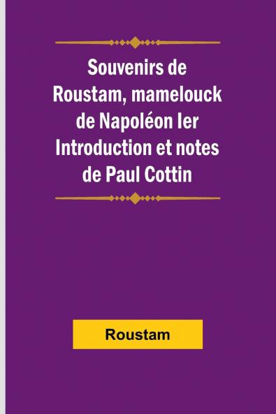 Souvenirs de Roustam mamelouck de Napoléon Ier; Introduction et notes de Paul Cottin