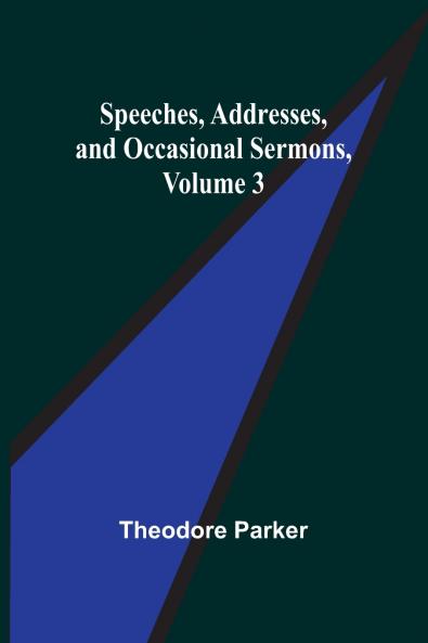 Speeches Addresses and Occasional Sermons Volume 3