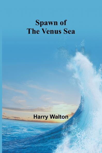 Spawn of the Venus Sea