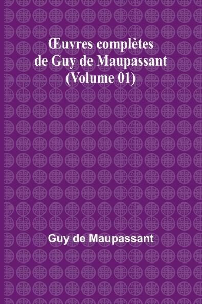 Œuvres complètes de Guy de Maupassant (Volume 01)