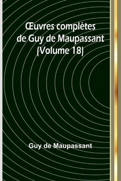 Œuvres complètes de Guy de Maupassant (Volume 18)