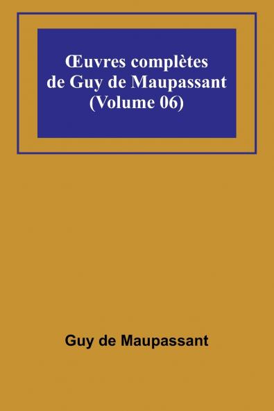 Œuvres complètes de Guy de Maupassant (Volume 06)