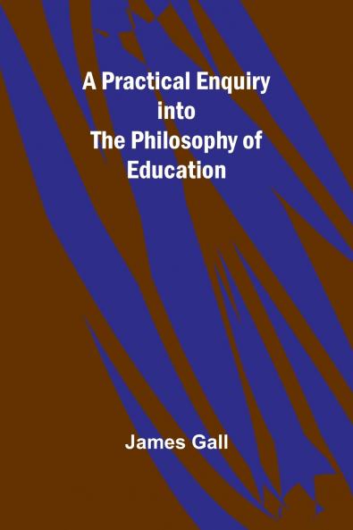 A Practical Enquiry into the Philosophy of Education