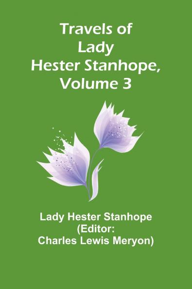 Travels of Lady Hester Stanhope Volume 3