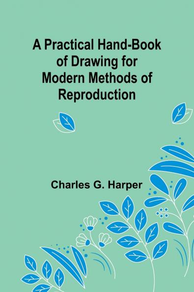 A Practical Hand-book of Drawing for Modern Methods of Reproduction