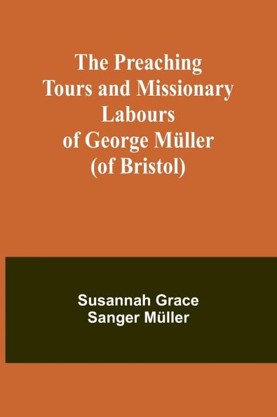 The Preaching Tours and Missionary Labours of George Müller (of Bristol)