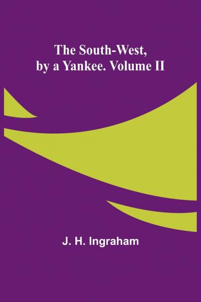 The South-West by a Yankee. Volume II