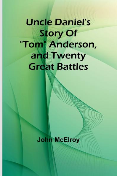 Uncle Daniel's Story Of Tom Anderson and Twenty Great Battles